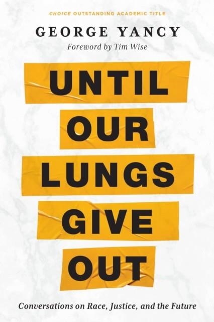 UNTIL OUR LUNGS GIVE OUT : CONVERSATIONS ON RACE, JUSTICE, AND THE FUTURE | 9798216371014 | GEORGE VANCY