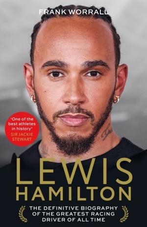 LEWIS HAMILTON : THE DEFINITIVE BIOGRAPHY OF THE GREATEST RACING DRIVER OF ALL TIME | 9781789469011 | FRANK WORRALL
