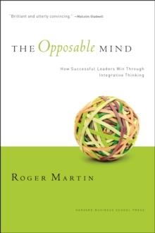 THE OPPOSABLE MIND : HOW SUCCESSFUL LEADERS WIN THROUGH INTEGRATIVE THINKING | 9781422118924 | ROGER L. MARTIN