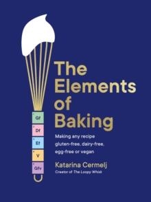 THE ELEMENTS OF BAKING | 9781399712897 | KATARINA CERMELJ