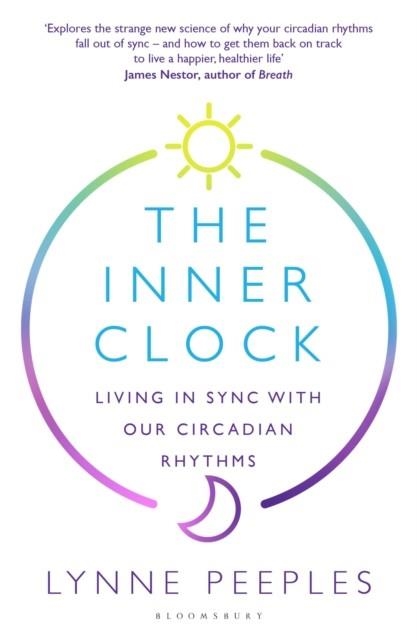 THE INNER CLOCK : LIVING IN SYNC WITH OUR CIRCADIAN RHYTHMS | 9781526649102 | LYNNE PEEPLES