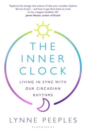 THE INNER CLOCK : LIVING IN SYNC WITH OUR CIRCADIAN RHYTHMS | 9781526649102 | LYNNE PEEPLES