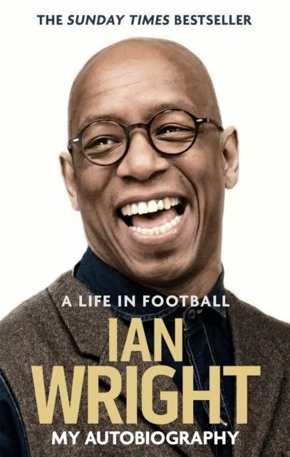 A LIFE IN FOOTBALL: MY AUTOBIOGRAPHY | 9781472123602 | IAN WRIGHT