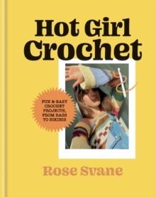 HOT GIRL CROCHET: FUN & EASY CROCHET PROJECTS, FROM BAGS TO BIKINIS | 9781781578988 | ROSE SVANE