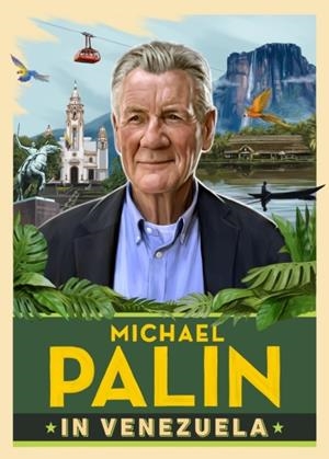 MICHAEL PALIN IN VENEZUELA | 9781529154726 | MICHAEL PALIN