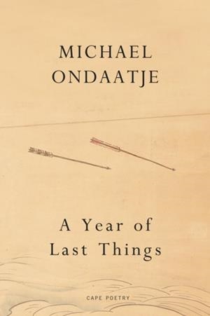 A YEAR OF LAST THINGS | 9781787335042 | ONDAATJE, MICHAEL