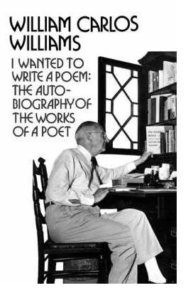I WANTED TO WRITE A POEM | 9780811207072 | WILLIAM CARLOS WILLIAMS
