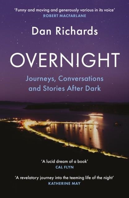 OVERNIGHT: JOURNEYS CONVERSATIONS AND STORIES AFTE | 9781838857530 | RICHARDS, DAN