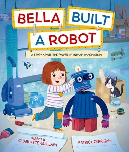 BELLA BUILT A ROBOT | 9781382063890 | GUILLAIN AND CORRIGAN