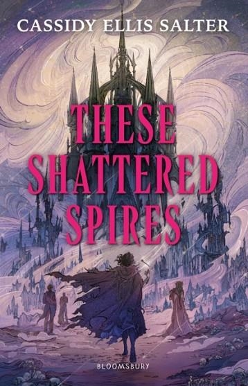 THESE SHATTERED SPIRES | 9781526682994 | ELLIS SALTER, CASSIDY