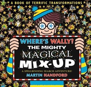 WHERE'S WALLY? THE MIGHTY MAGICAL MIX-UP | 9781529531138 | HANDFORD, MARTIN