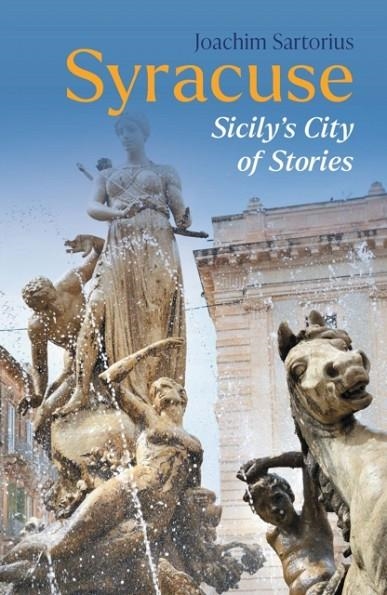 SYRACUSE: SICILY'S CITY OF STORIES | 9781914982170 | SARTORIUS, JOACHIM