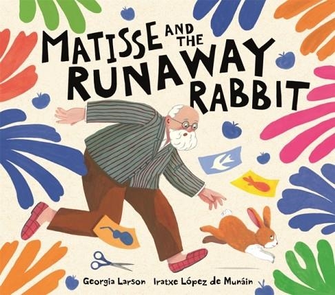 MATISSE AND THE RUNAWAY RABBIT | 9781915751546 | LARSON AND LOPEZ DE MUNAIN