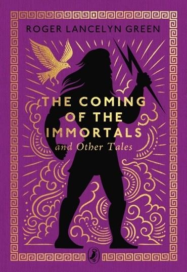 THE COMING OF THE IMMORTALS AND OTHER TALES | 9780241783177 | ROGER LANCELYN GREEN