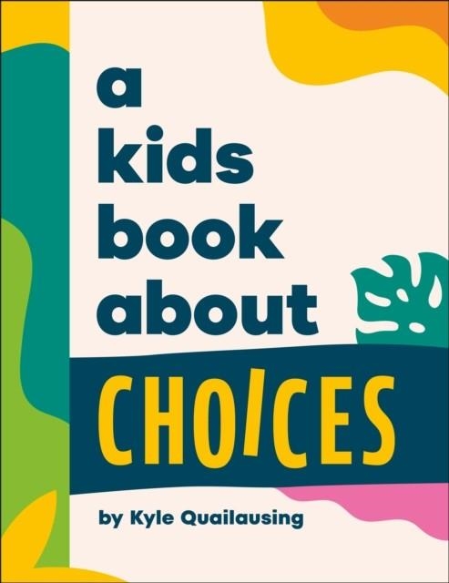 A KIDS BOOK ABOUT CHOICES | 9780241785959 | QUILAUSING, KYLE