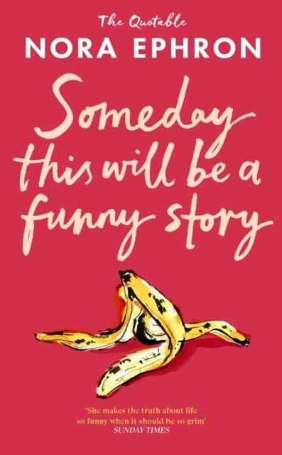 SOMEDAY THIS WILL BE A FUNNY STORY | 9781529980431 | NORA EPHRON