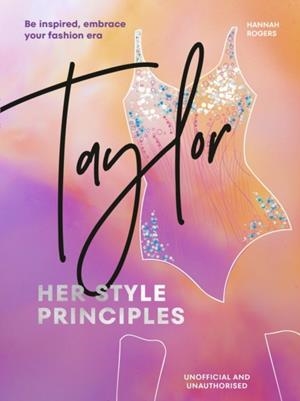 TAYLOR: HER STYLE PRINCIPLES | 9781529956429 | HANNAH ROGERS