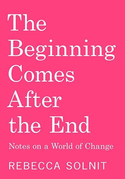 THE BEGINNING COMES AFTER THE END | 9781803513300 | REBECCA SOLNIT