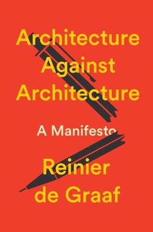 ARCHITECTURE AGAINST ARCHITECTURE | 9781804299036 | DE GRAAF, REINIER