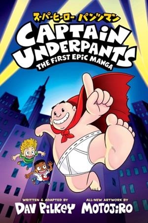 CAPTAIN UNDERPANTS: THE FIRST EPIC MANGA | 9780702348426 | PILKEY AND MOTOJIRO
