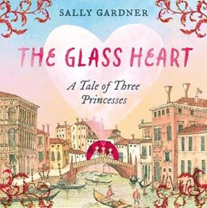 THE GLASS HEART | 9781035912643 | SALLY GARDNER