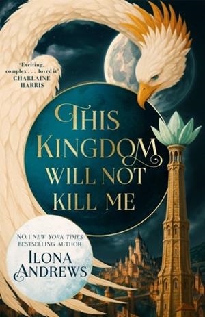 THIS KINGDOM WILL NOT KILL ME | 9781035089383 | ILONA ANDREWS