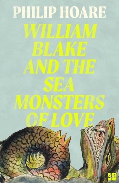 WILLIAM BLAKE AND THE SEA MONSTERS OF LOVE | 9780008534387 | PHILIP HOARE