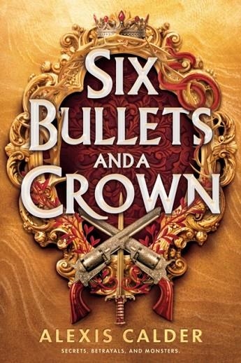 SIX BULLETS AND A CROWN | 9781911750468 | ALEXIS CALDER