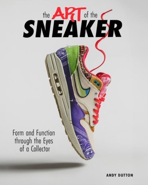 THE ART OF THE SNEAKER | 9798893961225 | ANDREW DUTTON