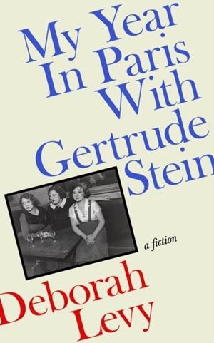 MY YEAR IN PARIS WITH GERTRUDE STEIN | 9780241457801 | DEBORAH LEVY