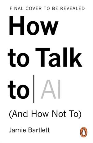 HOW TO TALK TO AI | 9780753561980 | JAMIE BARTLETT