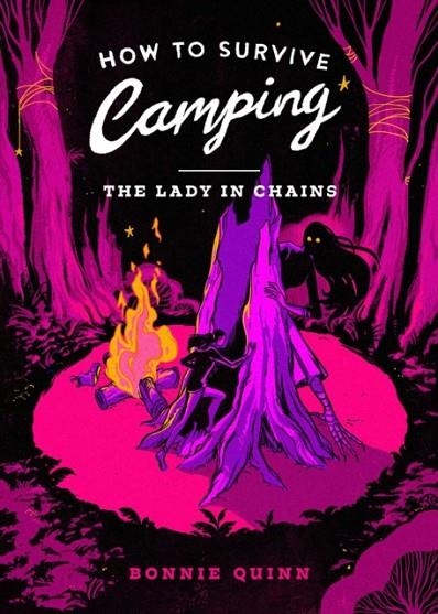 HOW TO SURVIVE CAMPING: THE LADY IN CHAINS | 9781398542990 | BONNIE QUINN