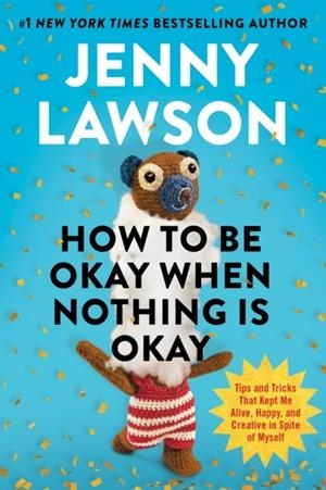 HOW TO BE OKAY WHEN NOTHING IS OKAY | 9781529939736 | JENNY LAWSON