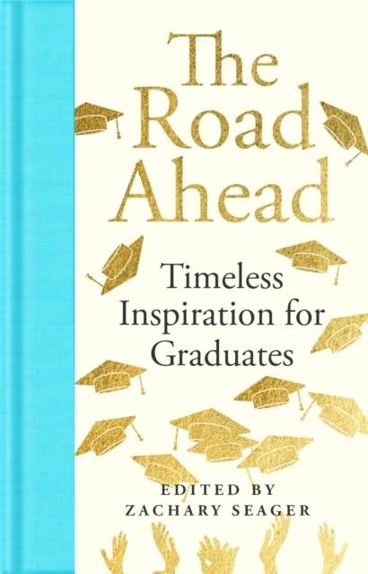 THE ROAD AHEAD: TIMELESS INSPIRATION FOR GRADUATES | 9781035069477 | ZACHARY SEAGER