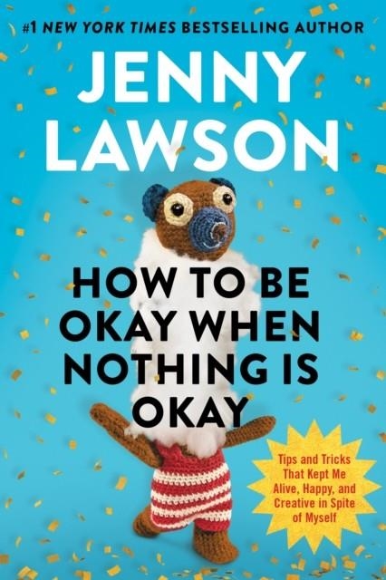 HOW TO BE OKAY WHEN NOTHING IS OKAY | 9780593833216 | JENNY LAWSON