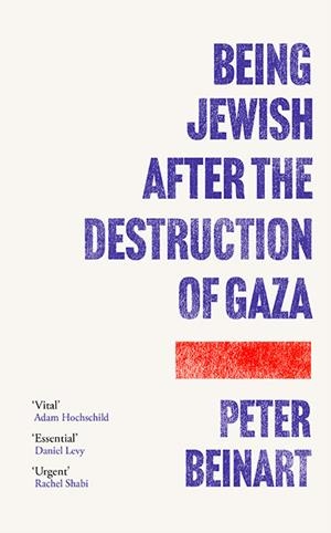 BEING JEWISH AFTER THE DESTRUCTION OF GAZA | 9781805464549 | PETER BEINART