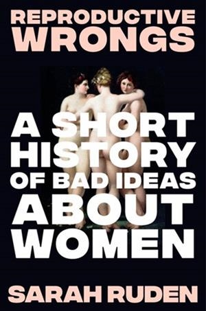 REPRODUCTIVE WRONGS | 9781324075905 | SARAH RUDEN