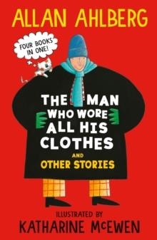THE MAN WHO WORE ALL HIS CLOTHES AND OTHER STORIES | 9781529533064 | ALLAN AHLBERG