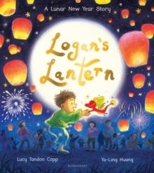 LOGAN'S LANTERN: A LUNAR NEW YEAR STORY | 9781526669506 | LUCY TANDON COPP