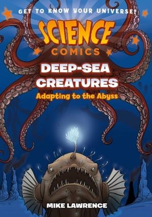 SCIENCE COMICS: DEEP-SEA CREATURES | 9781250841285 | MIKE LAWRENCE