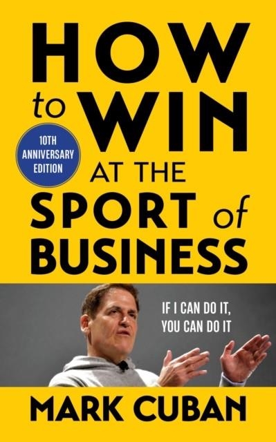 HOW TO WIN AT THE SPORT OF BUSINESS | 9781635768596 | MARK CUBAN