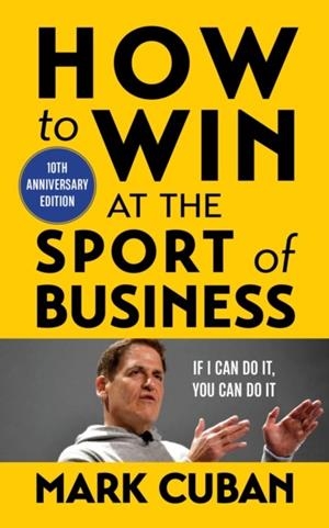 HOW TO WIN AT THE SPORT OF BUSINESS | 9781635768596 | MARK CUBAN