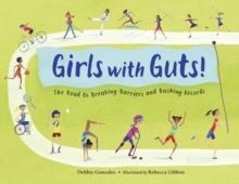 GIRLS WITH GUTS! | 9781623547103 | DEBBIE GONZALES; REBECCA GIBBON