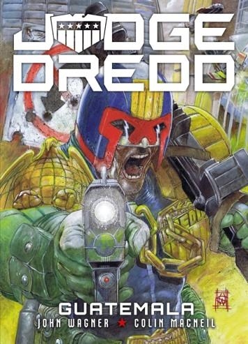 JUDGE DREDD: GUATEMALA | 9781781088951 | JOHN WAGNER, COLIN MACNEIL, CARLOS EZQUERRA, HENRY FLINT