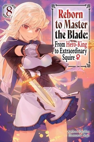 REBORN TO MASTER THE BLADE: FROM HERO-KING TO EXTRAORDINARY SQUIRE?, VOL. 8 (LIGHT NOVEL) | 9798855403404 | HAYAKEN, NAGU, SMITH, CARLY, LANGWISER, MIKE