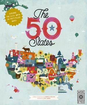 THE 50 STATES : EXPLORE THE U.S.A. WITH 50 FACT-FILLED MAPS! | 9780711291775 | GABRIELLE BALKAN