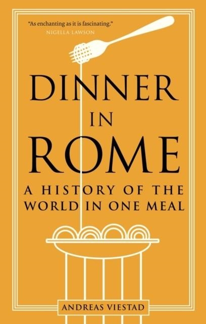 DINNER IN ROME : A HISTORY OF THE WORLD IN ONE MEAL | 9781789147827 | ANDREAS VIESTAD