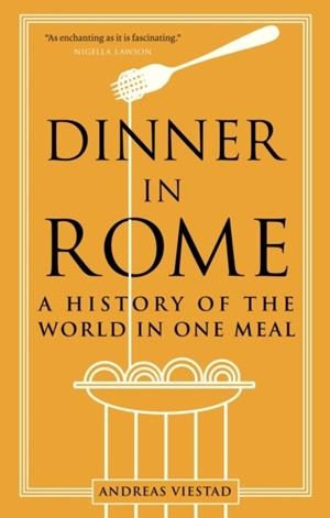DINNER IN ROME : A HISTORY OF THE WORLD IN ONE MEAL | 9781789147827 | ANDREAS VIESTAD
