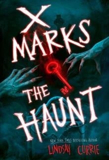 X MARKS THE HAUNT | 9780593811702 | LINDSAY CURRIE