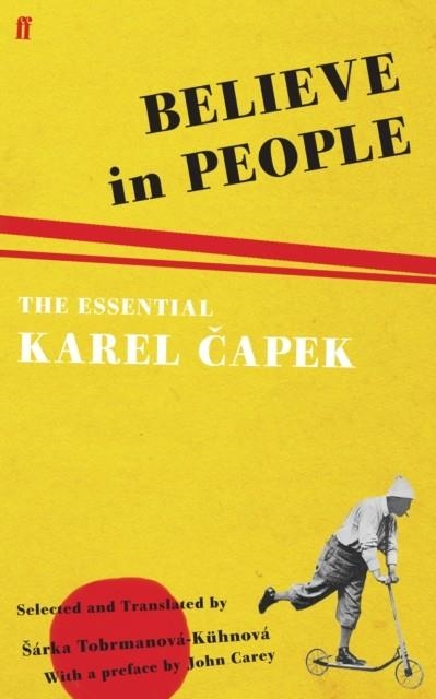 BELIEVE IN PEOPLE : THE ESSENTIAL KAREL CAPEK | 9780571231621